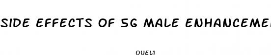 side effects of 5g male enhancement