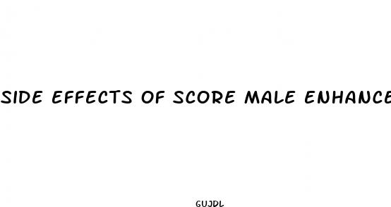 side effects of score male enhancement pills