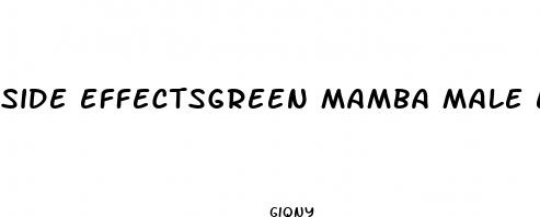side effectsgreen mamba male enhancement review