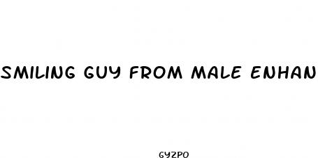 smiling guy from male enhancement commercial