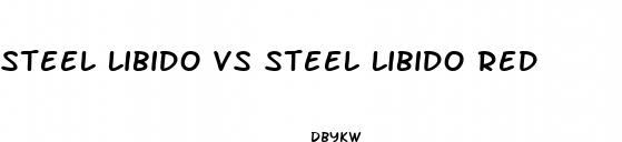 steel libido vs steel libido red