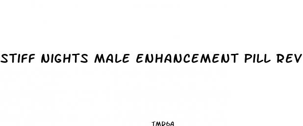 stiff nights male enhancement pill reviews