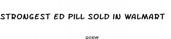 strongest ed pill sold in walmart