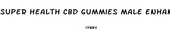 super health cbd gummies male enhancement