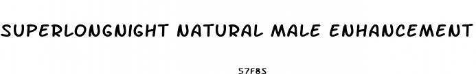 superlongnight natural male enhancement pills