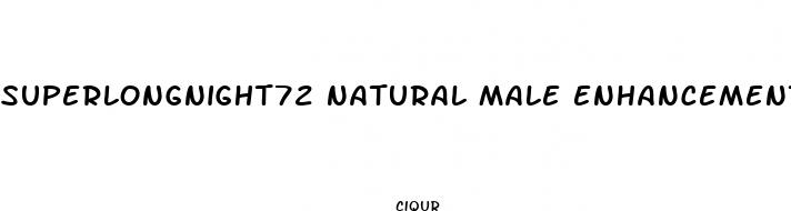 superlongnight72 natural male enhancement pills
