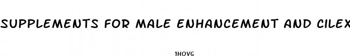 supplements for male enhancement and cilexin sexual