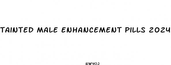 tainted male enhancement pills 2024