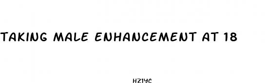 taking male enhancement at 18