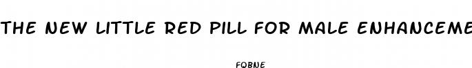 the new little red pill for male enhancement