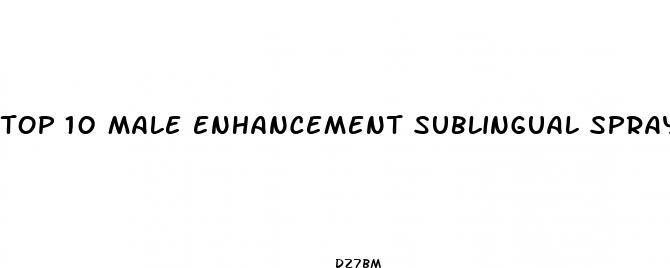 top 10 male enhancement sublingual spray