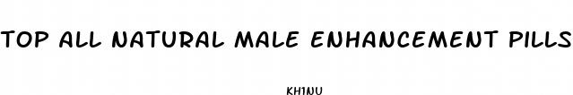 top all natural male enhancement pills