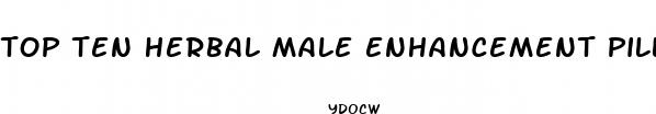 top ten herbal male enhancement pills