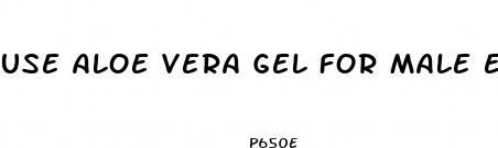 use aloe vera gel for male enhancement