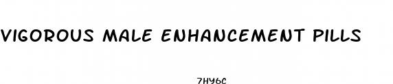 vigorous male enhancement pills