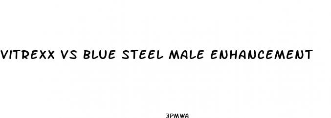 vitrexx vs blue steel male enhancement