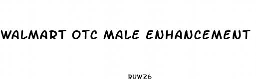 walmart otc male enhancement