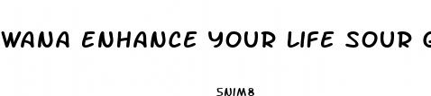 wana enhance your life sour gummies
