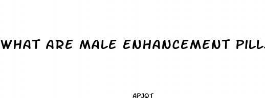 what are male enhancement pills
