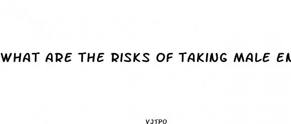 what are the risks of taking male enhancement pills