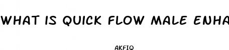 what is quick flow male enhancement