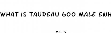 what is taureau 600 male enhancement