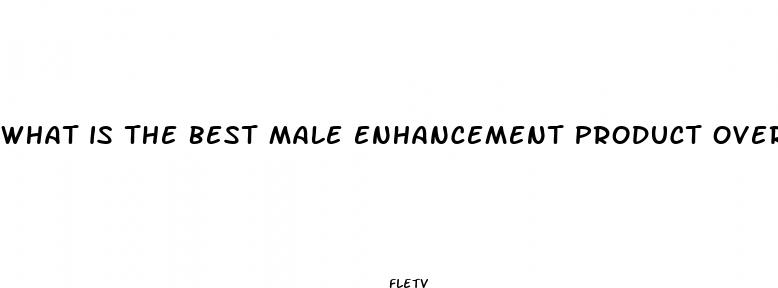what is the best male enhancement product over the counter