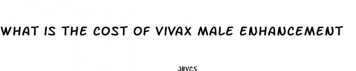 what is the cost of vivax male enhancement