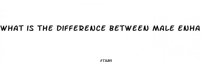what is the difference between male enhancement