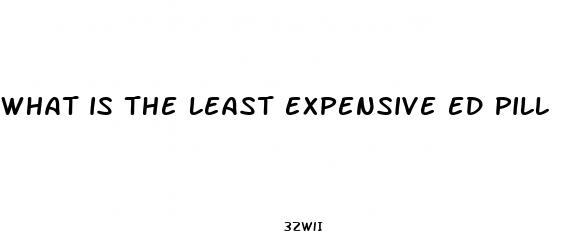 what is the least expensive ed pill