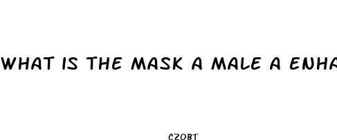 what is the mask a male a enhancement