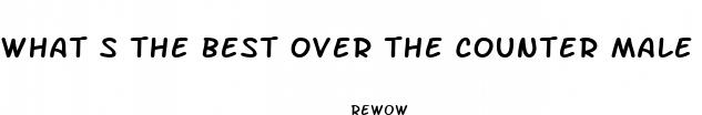 what s the best over the counter male enhancement pill