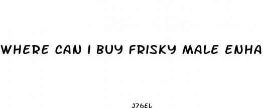 where can i buy frisky male enhancement pills