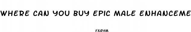where can you buy epic male enhancement