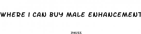 where i can buy male enhancement pills