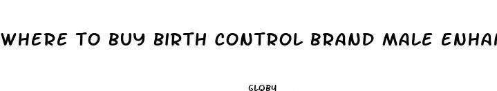 where to buy birth control brand male enhancement pills