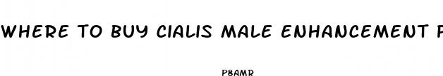 where to buy cialis male enhancement pills