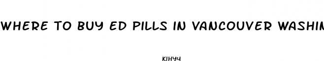 where to buy ed pills in vancouver washington