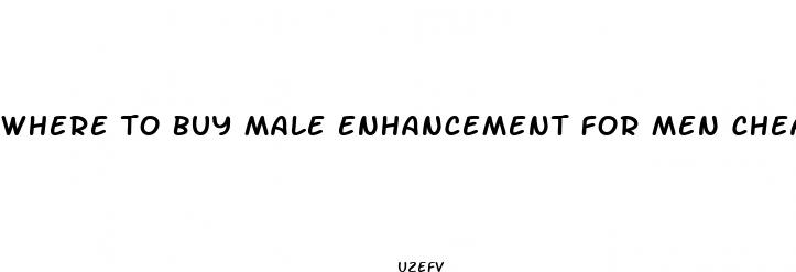 where to buy male enhancement for men cheap