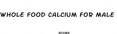 whole food calcium for male enhancement