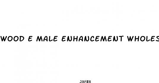 wood e male enhancement wholesale