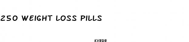 250 weight loss pills
