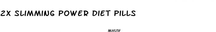 2x slimming power diet pills