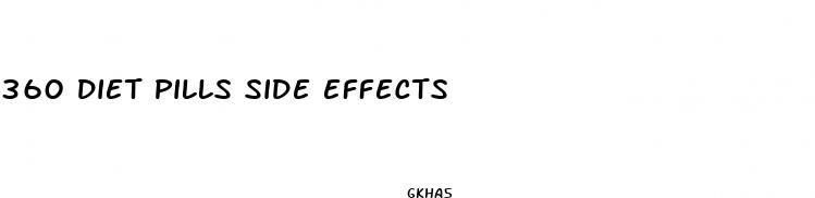 360 diet pills side effects