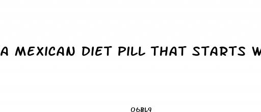 a mexican diet pill that starts with a m