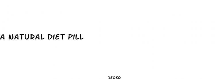 a natural diet pill