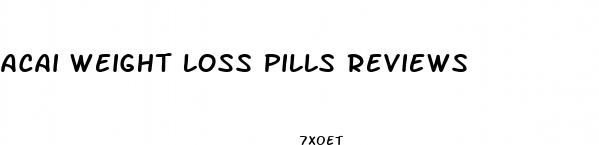 acai weight loss pills reviews