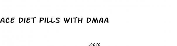 ace diet pills with dmaa