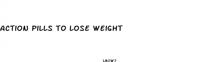 action pills to lose weight