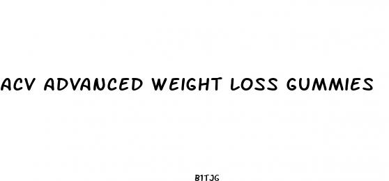 acv advanced weight loss gummies